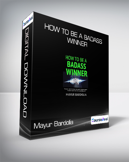 Mayur Bardolia - How To Be A Badass Winner