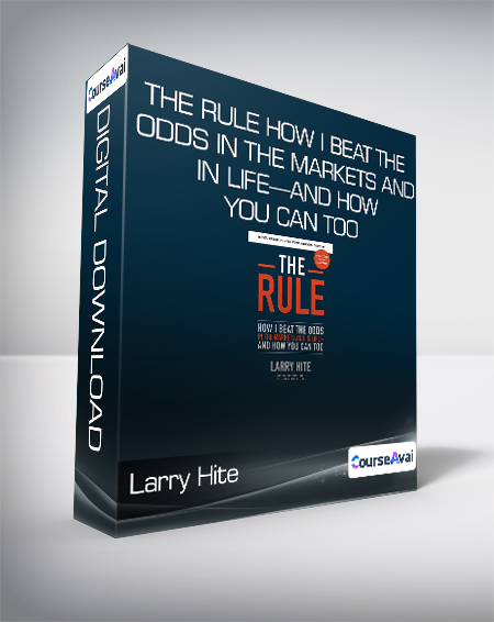 Larry Hite - The Rule How I Beat the Odds in the Markets and in Life—and How You Can Too