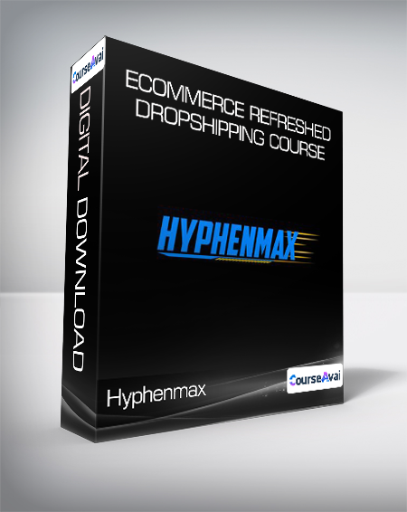 Hyphenmax - Ecommerce Refreshed Dropshipping Course