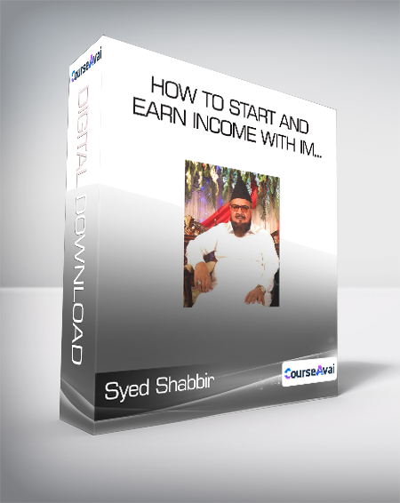 Syed Shabbir - How To Start and Earn Income With Im...