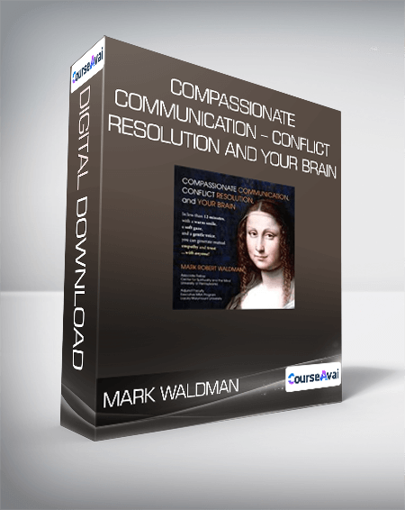 Mark Waldman - Compassionate Communication - Conflict Resolution and your Brain