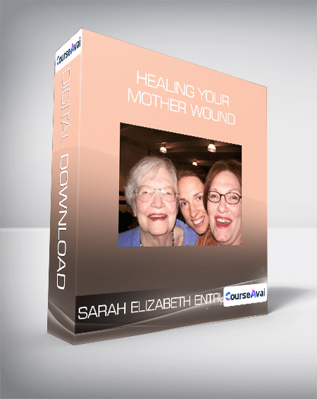 Sarah Elizabeth Entrup - Healing Your Mother Wound