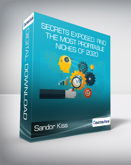 Sandor Kiss - Secrets Exposed: Find The Most Profitable Niches of 2020