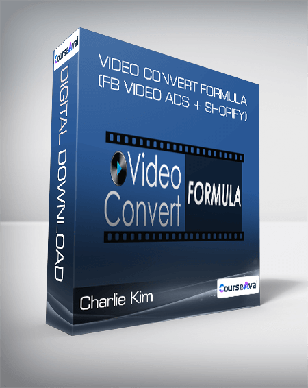 Charlie Kim - Video Convert Formula (FB VIDEO ADS + SHOPIFY)