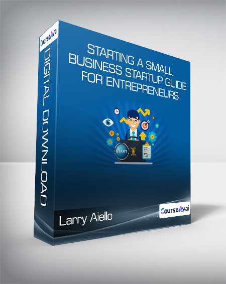 Larry Aiello - Starting a Small Business - Startup Guide for Entrepreneurs