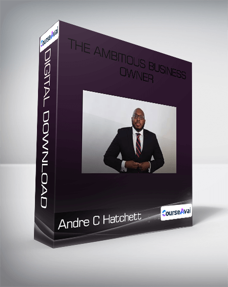 Andre C Hatchett -  The Ambitious Business Owner