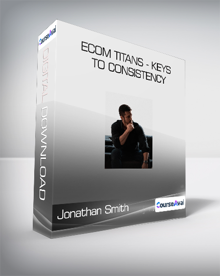 Jonathan Smith - eCom Titans - Keys to Consistency
