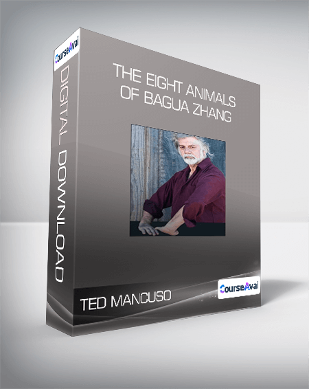 Ted Mancuso - The Eight Animals of Bagua Zhang