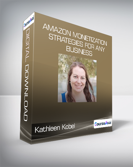 Kathleen Kobel - Amazon Monetization Strategies for Any Business