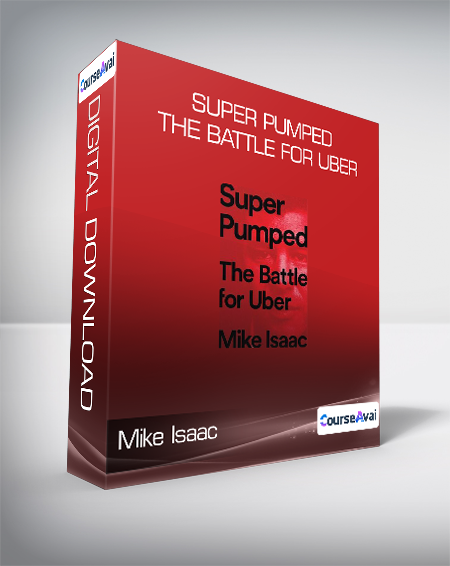 Mike Isaac - Super Pumped: The Battle for Uber