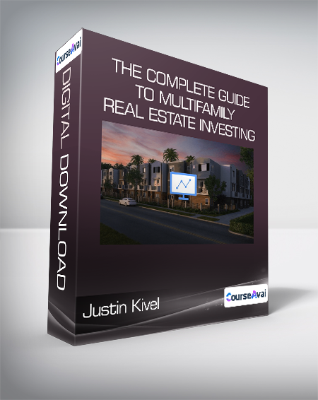 Justin Kivel - The Complete Guide To Multifamily Real Estate Investing