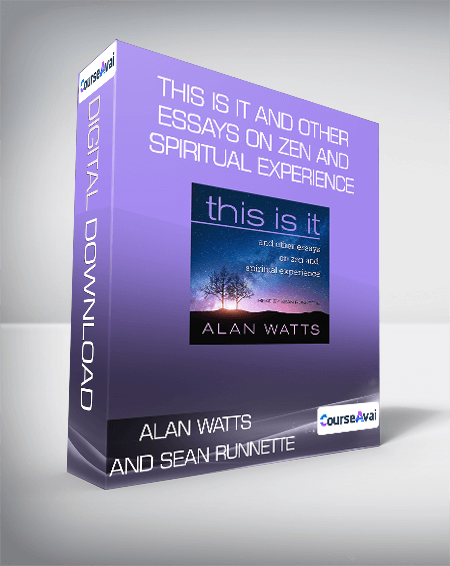 Alan Watts and Sean Runnette - This Is It And Other Essays on Zen and Spiritual Experience