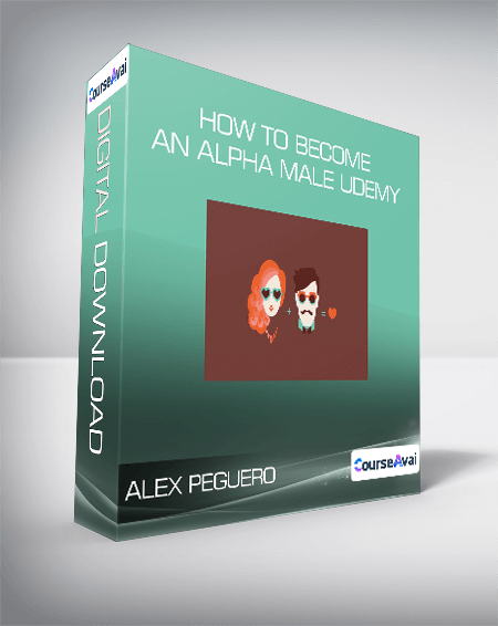 Alex Peguero - How to Become an Alpha Male Udemy