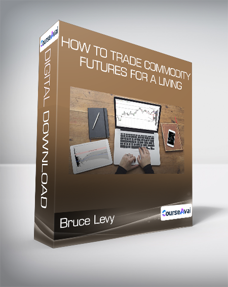 Bruce Levy - How To Trade Commodity Futures for a Living