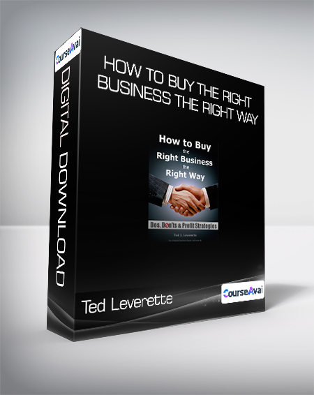 Ted Leverette - How to Buy the Right Business the Right Way