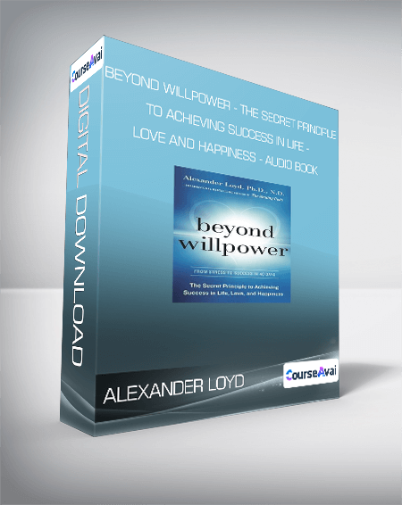 Alexander Loyd - Beyond Willpower - The Secret Principle to Achieving Success in Life - Love and Happiness - AUDIO BOOK