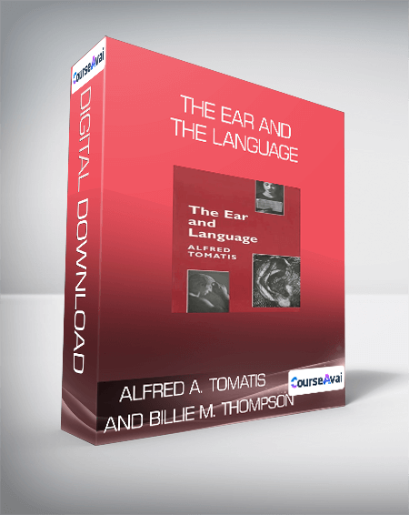 Alfred A. Tomatis and Billie M. Thompson - The Ear and the Language