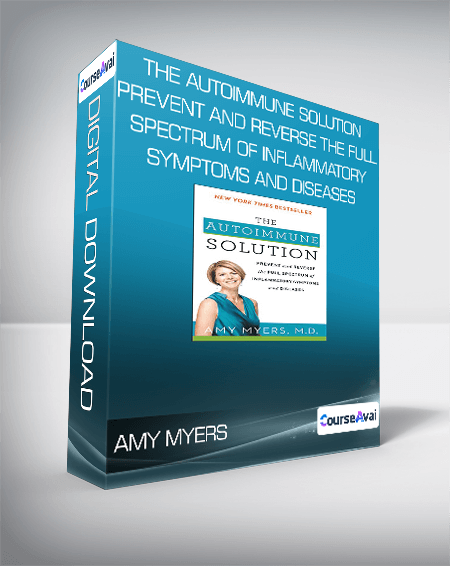 Amy Myers - The Autoimmune Solution Prevent and Reverse the Full Spectrum of Inflammatory Symptoms and Diseases