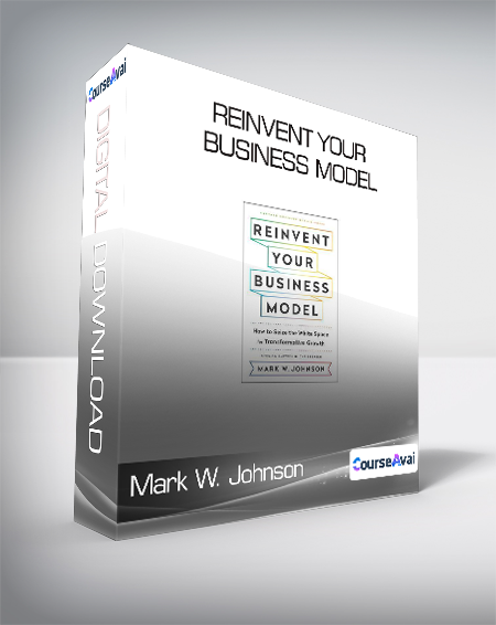 Mark W. Johnson - Reinvent Your Business Model