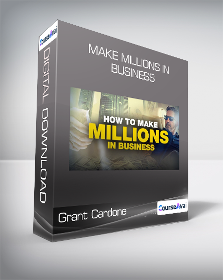 Grant Cardone - Make Millions in Business