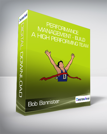 Bob Bannister - Performance Management - Build a High Performing Team