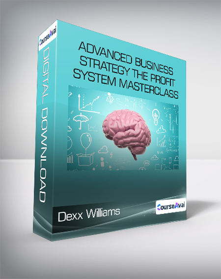 Dexx Williams - Advanced Business Strategy The Profit System Masterclass