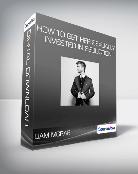 Liam McRae - How to Get Her Sexually Invested in Seduction