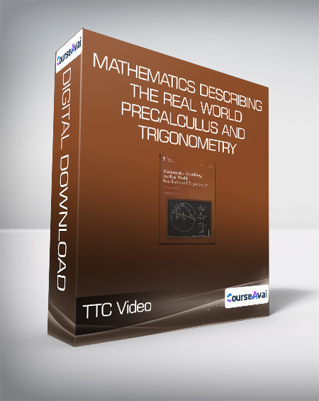 TTC Video - Mathematics Describing the Real World - Precalculus and Trigonometry