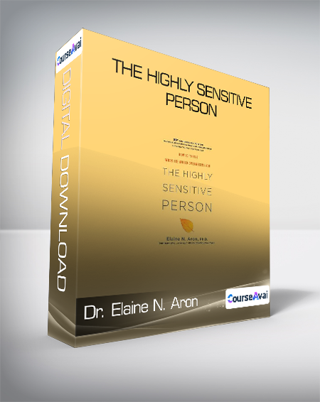 Dr. Elaine N. Aron - The Highly Sensitive Person