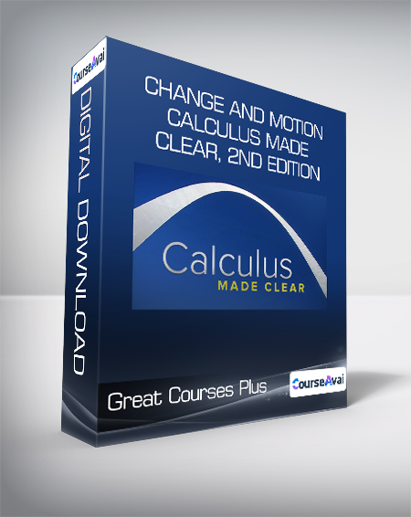 Great Courses Plus - Change and Motion - Calculus Made Clear