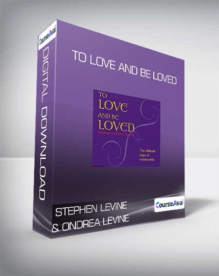 Stephen Levine & Ondrea Levine - To Love and Be Loved