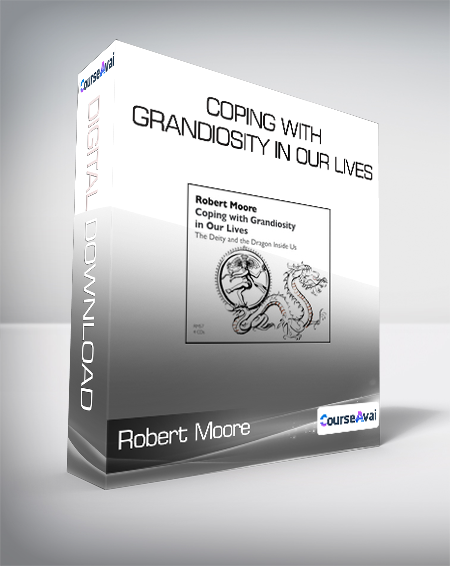 Robert Moore - Coping with Grandiosity in Our Lives