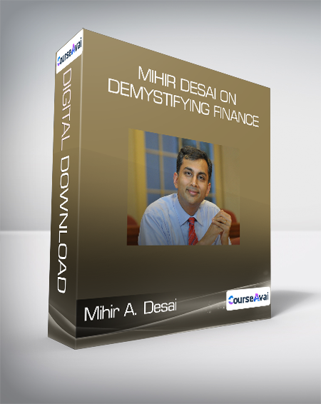 Mihir A. Desai - Mihir Desai on Demystifying Finance