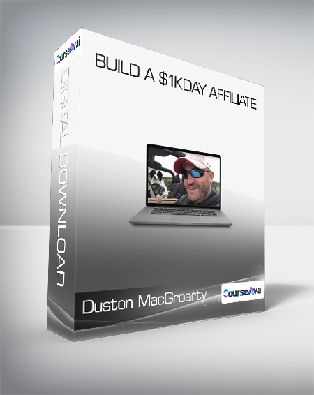 Duston MacGroarty - Build A $1KDay Affiliate