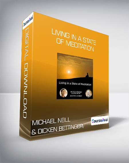 Michael Neill & Dicken Bettinger - Living in a State of Meditation