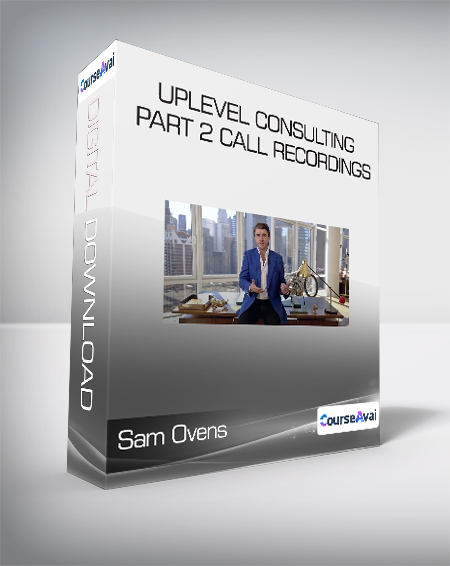 Sam Ovens - Uplevel Consulting Part 2 Call Recordings