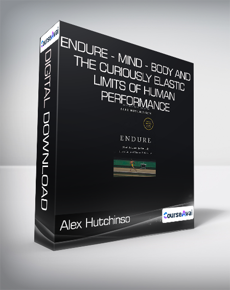 Alex Hutchinson - Endure - Mind - Body and the Curiously Elastic Limits of Human Performance