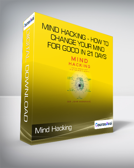 John Hargrave - Mind Hacking - How to Change Your Mind for Good in 21 Days