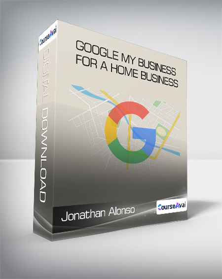 Jonathan Alonso - Google My Business For a Home Business