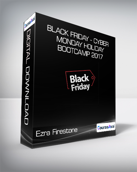 Ezra Firestone - Black Friday - Cyber Monday Holiday Bootcamp 2017