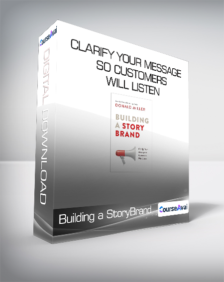 Building a StoryBrand - Clarify Your Message So Customers Will Listen