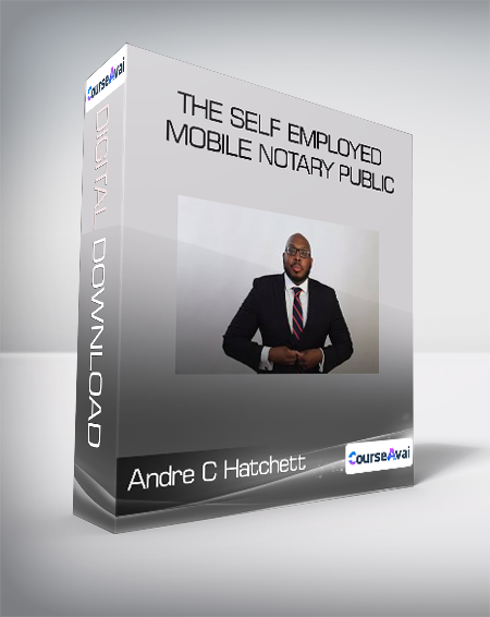 Andre C Hatchett - The Self Employed Mobile Notary Public (The Self-study option for beginners