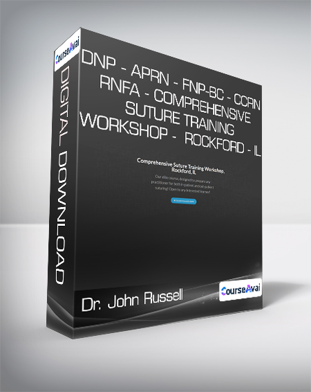Dr. John Russell - DNP - APRN - FNP-BC - CCRN - RNFA - Comprehensive Suture Training Workshop -  Rockford - IL