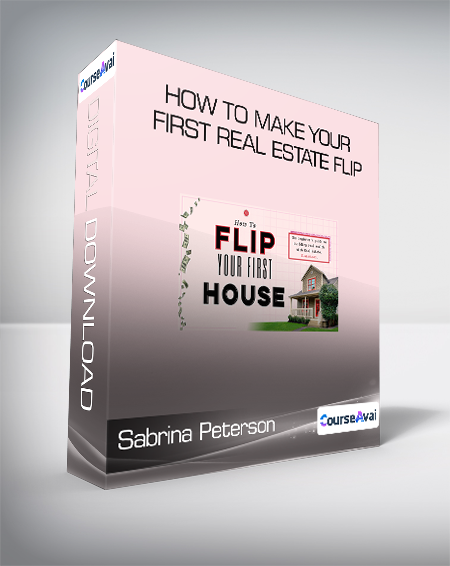 Sabrina Peterson - How To Make Your First Real Estate Flip