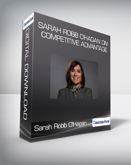 Sarah Robb O'Hagan - Sarah Robb O'Hagan on Competitive Advantage
