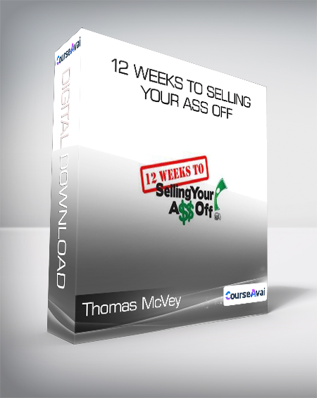 Thomas McVey - 12 Weeks to Selling Your Ass Off