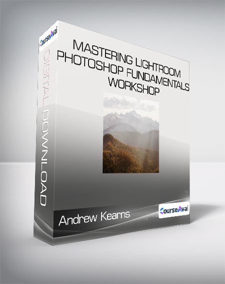Andrew Kearns - Mastering Lightroom & Photoshop Fundamentals Workshop