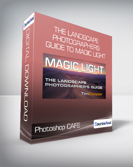 Photoshop CAFE - The Landscape Photographers Guide to Magic Light