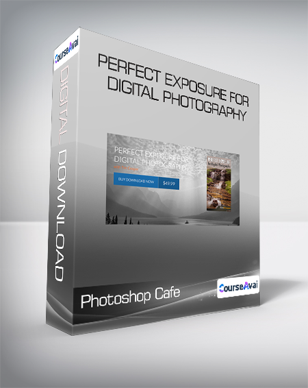 Photoshop Cafe - Perfect Exposure for Digital Photography