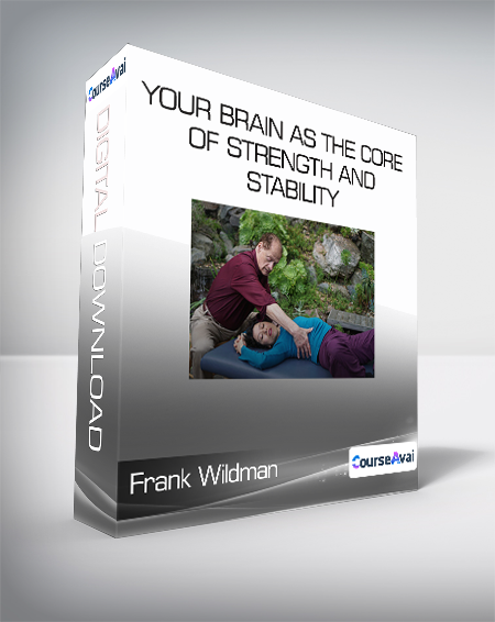 Frank Wildman - Your Brain As The Core Of Strength And Stability